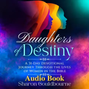 Daughters of Destiny: A 31-DAY DEVOTIONAL JOURNEY THROUGH THE LIVES OF WOMEN IN THE BIBLE